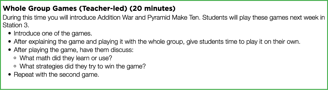 Whole Group Games (Teacher-led) (20 minutes) During this time you will introduce Addition War and Pyramid Make Ten  S   