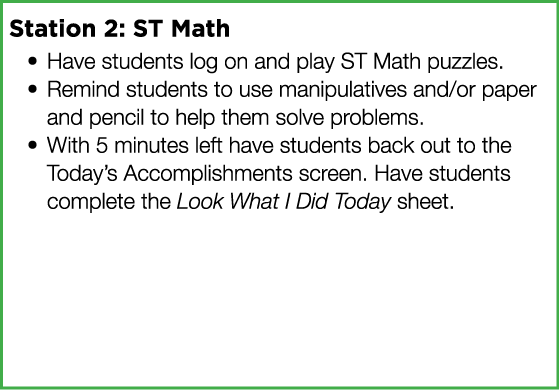 Station 2: ST Math Have students log on and play ST Math puzzles  Remind students to use manipulatives and or paper a   