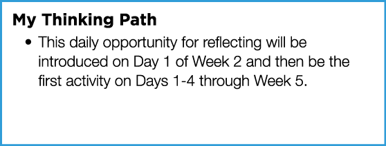 My Thinking Path This daily opportunity for reflecting will be introduced on Day 1 of Week 2 and then be the first ac   