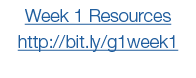 Week 1 Resources http:  bit ly g1week1