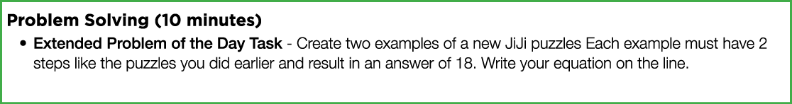 Problem Solving (10 minutes) Extended Problem of the Day Task - Create two examples of a new JiJi puzzles Each exampl   